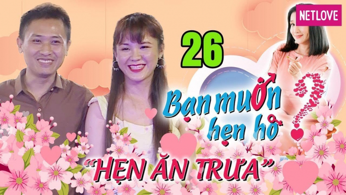 Hẹn Ăn Trưa - Tập 26: Cát Tường bắt soái ca Tây Ninh SHOW MÔNG cho nàng thơ Gia Lai kiểm tra