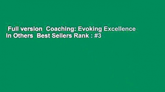 Full version  Coaching: Evoking Excellence In Others  Best Sellers Rank : #3