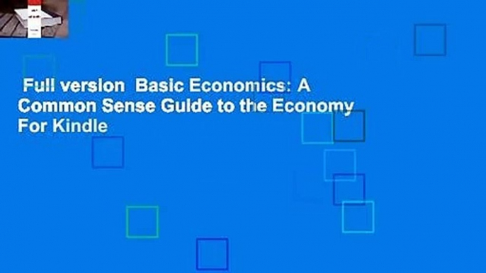 Full version  Basic Economics: A Common Sense Guide to the Economy  For Kindle