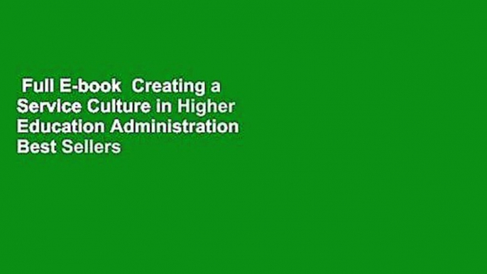 Full E-book  Creating a Service Culture in Higher Education Administration  Best Sellers Rank : #5