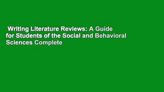 Writing Literature Reviews: A Guide for Students of the Social and Behavioral Sciences Complete