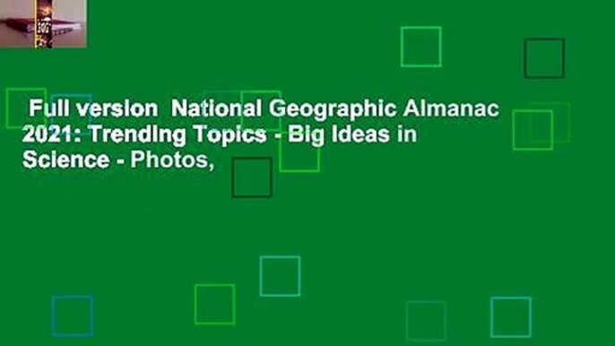 Full version  National Geographic Almanac 2021: Trending Topics - Big Ideas in Science - Photos,