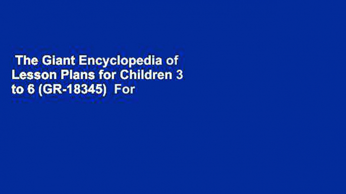 The Giant Encyclopedia of Lesson Plans for Children 3 to 6 (GR-18345)  For Kindle