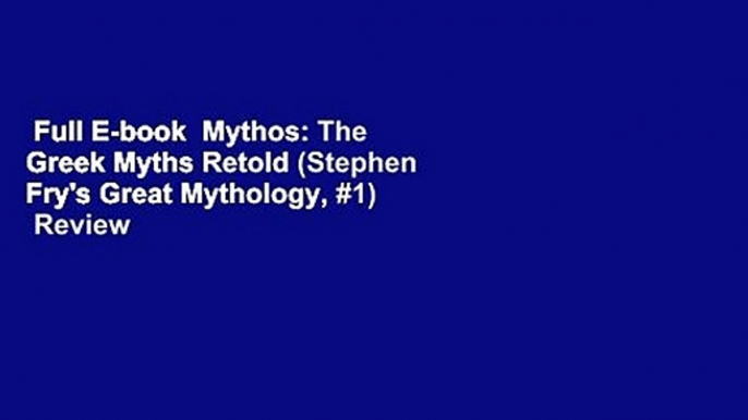 Full E-book  Mythos: The Greek Myths Retold (Stephen Fry's Great Mythology, #1)  Review