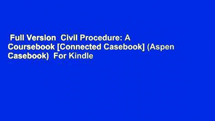 Full Version  Civil Procedure: A Coursebook [Connected Casebook] (Aspen Casebook)  For Kindle