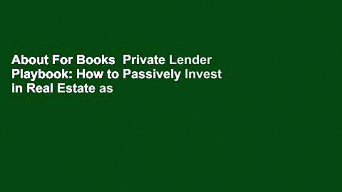 About For Books  Private Lender Playbook: How to Passively Invest in Real Estate as a Private