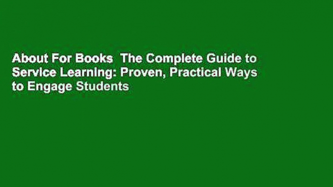 About For Books  The Complete Guide to Service Learning: Proven, Practical Ways to Engage Students