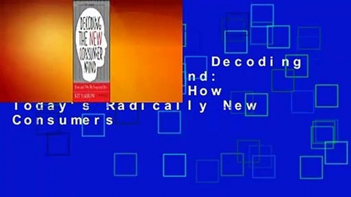 About For Books  Decoding the Consumer Mind: Why, When, and How Today's Radically New Consumers