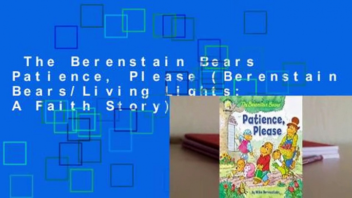 The Berenstain Bears Patience, Please (Berenstain Bears/Living Lights: A Faith Story)  Best