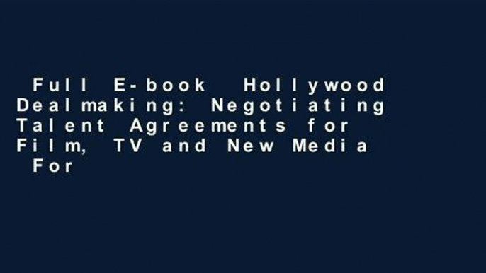 Full E-book  Hollywood Dealmaking: Negotiating Talent Agreements for Film, TV and New Media  For