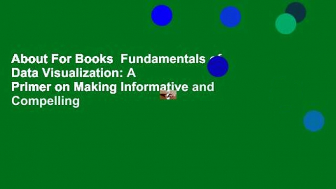 About For Books  Fundamentals of Data Visualization: A Primer on Making Informative and Compelling