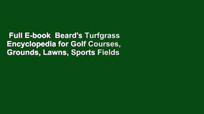 Full E-book  Beard's Turfgrass Encyclopedia for Golf Courses, Grounds, Lawns, Sports Fields  For