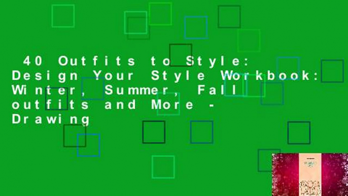 40 Outfits to Style: Design Your Style Workbook: Winter, Summer, Fall outfits and More - Drawing