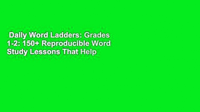 Daily Word Ladders: Grades 1-2: 150+ Reproducible Word Study Lessons That Help Kids Boost