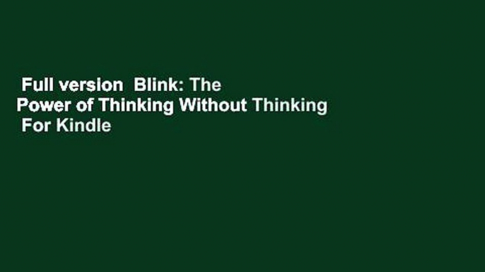 Full version  Blink: The Power of Thinking Without Thinking  For Kindle