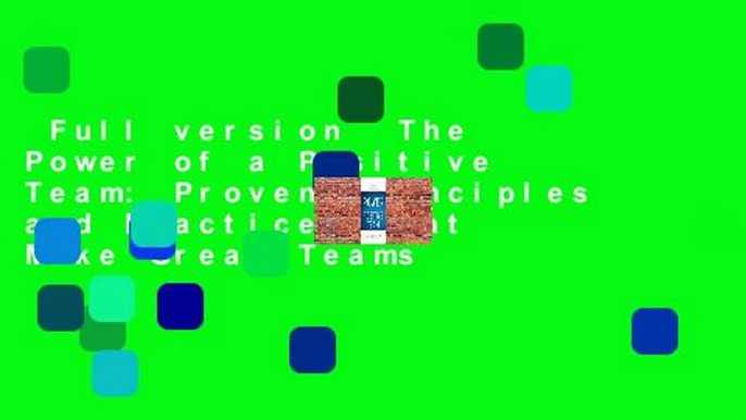 Full version  The Power of a Positive Team: Proven Principles and Practices That Make Great Teams