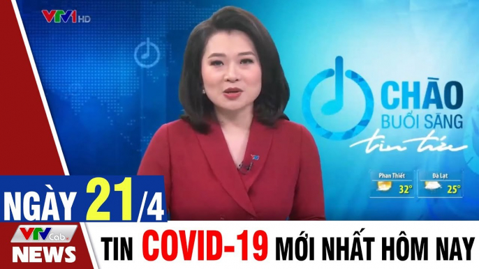 Thời sự vtv1 24h ngày hôm nay - Bản tin sáng 21/4 - Tin tức dịch Covid 19 mới nhất  Thời Sự VTV1