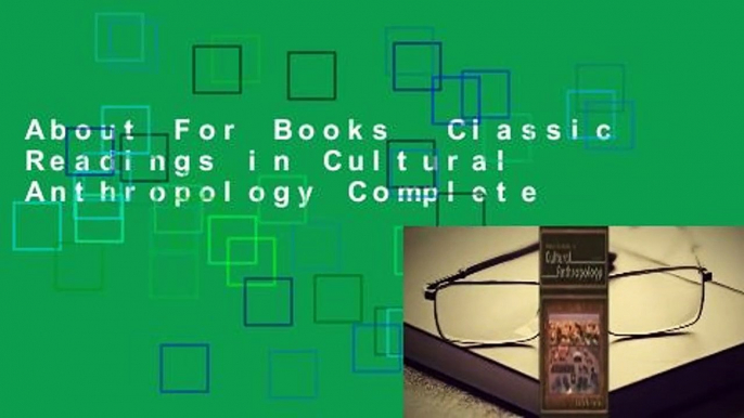 About For Books  Classic Readings in Cultural Anthropology Complete