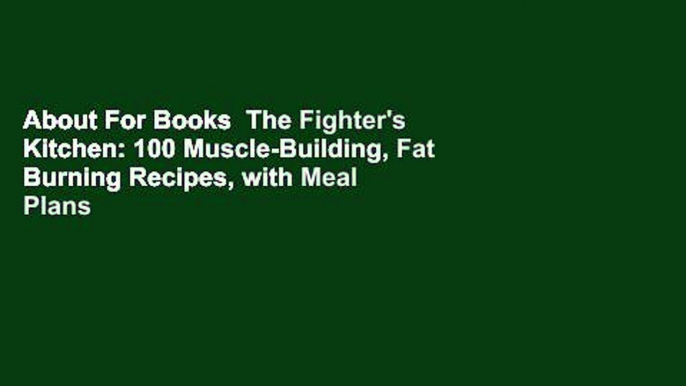 About For Books  The Fighter's Kitchen: 100 Muscle-Building, Fat Burning Recipes, with Meal Plans