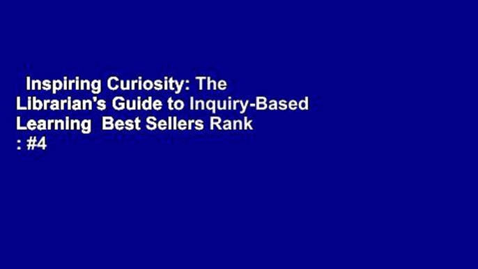 Inspiring Curiosity: The Librarian's Guide to Inquiry-Based Learning  Best Sellers Rank : #4