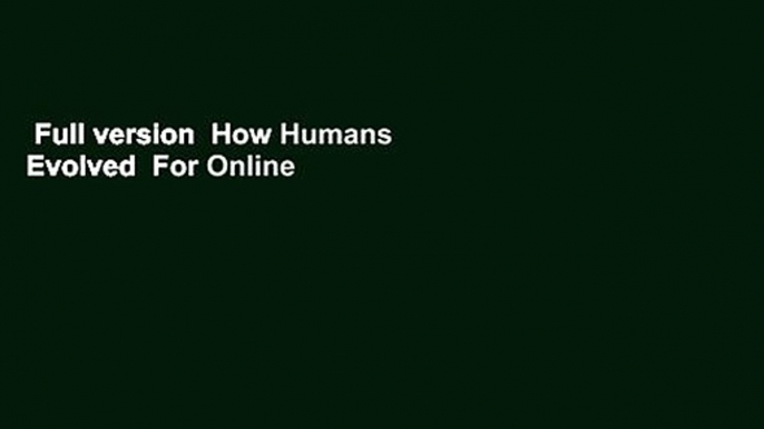 Full version  How Humans Evolved  For Online