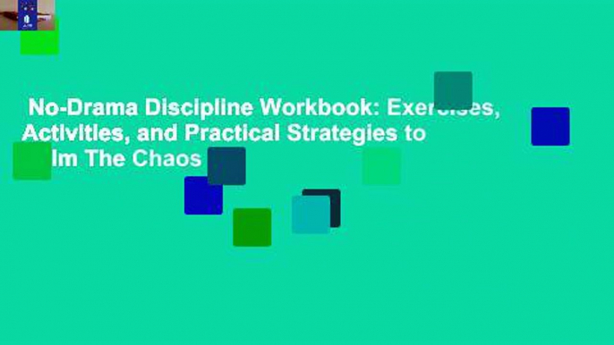 No-Drama Discipline Workbook: Exercises, Activities, and Practical Strategies to Calm The Chaos