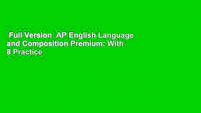 Full Version  AP English Language and Composition Premium: With 8 Practice Tests (Barron's Test