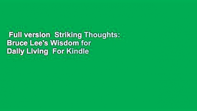 Full version  Striking Thoughts: Bruce Lee's Wisdom for Daily Living  For Kindle