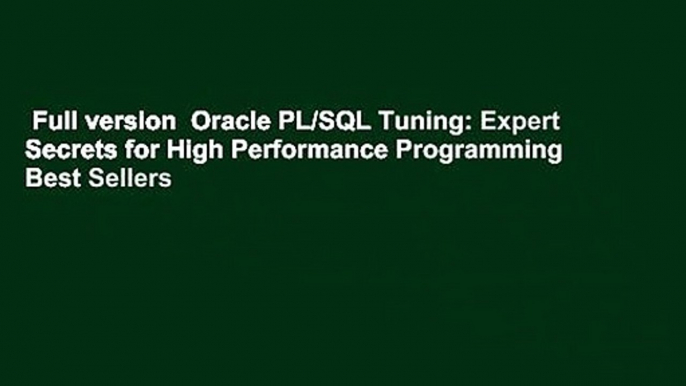 Full version  Oracle PL/SQL Tuning: Expert Secrets for High Performance Programming  Best Sellers