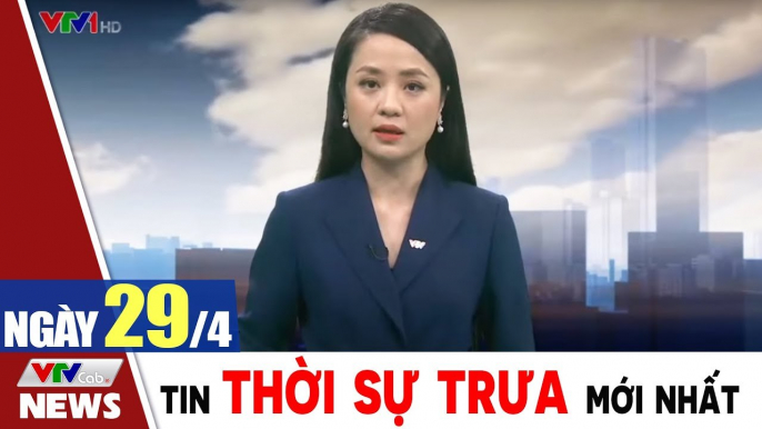 Bản tin trưa 29/4 - Thời sự vtv1 24h ngày hôm nay - Tin tức dịch Covid 19 mới nhất  Thời Sự VTV1