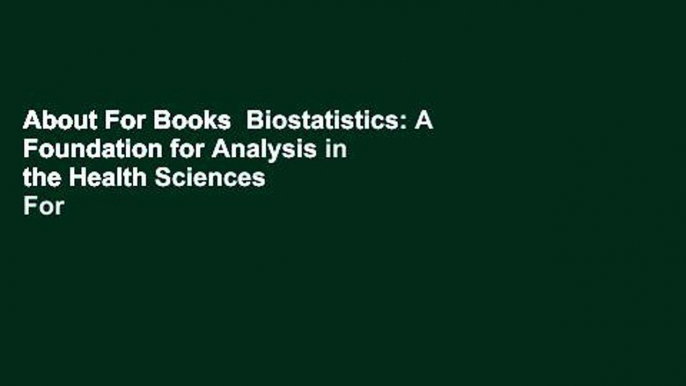 About For Books  Biostatistics: A Foundation for Analysis in the Health Sciences  For Kindle