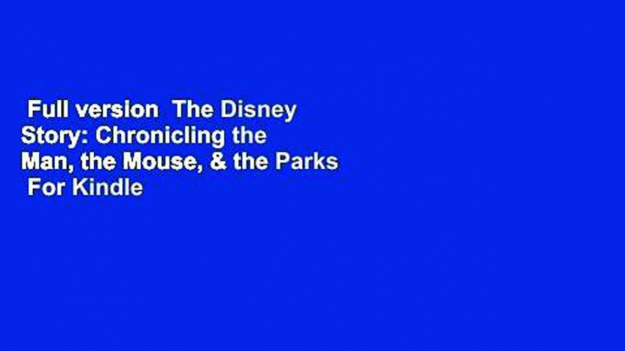 Full version  The Disney Story: Chronicling the Man, the Mouse, & the Parks  For Kindle