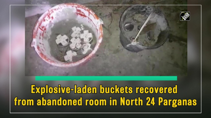 Explosive-laden buckets recovered from abandoned room in North 24 Parganas