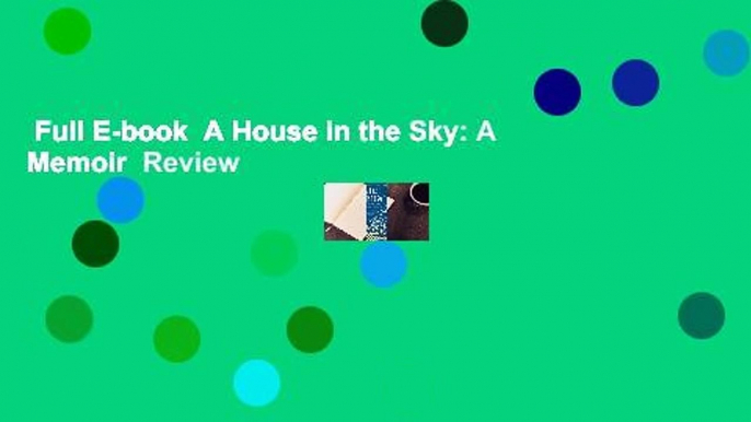 Full E-book  A House in the Sky: A Memoir  Review