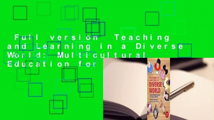 Full version  Teaching and Learning in a Diverse World: Multicultural Education for Young