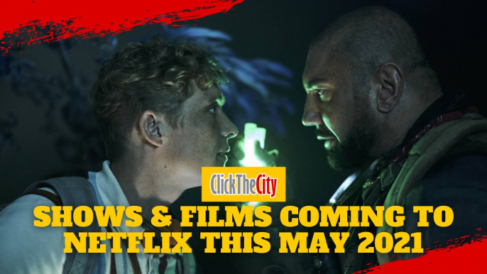 Shows and Films Coming To Netflix This May 2021 | ClickTheCity