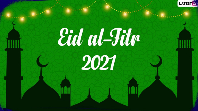 Eid al-Fitr 2021 Wishes: Share Eid Mubarak Greetings & Eid ul-Fitr Messages With Your Loved Ones