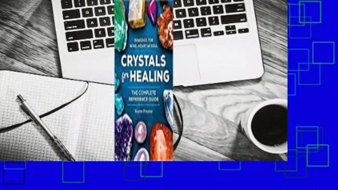 Full E-book  Crystals for Healing: The Complete Reference Guide with Over 200 Remedies for Mind,