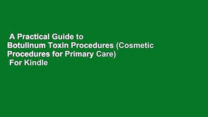 A Practical Guide to Botulinum Toxin Procedures (Cosmetic Procedures for Primary Care)  For Kindle