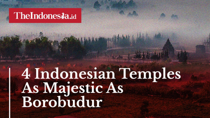 4 Indonesian Temples As Majestic As Borobudur