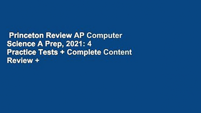 Princeton Review AP Computer Science A Prep, 2021: 4 Practice Tests + Complete Content Review +