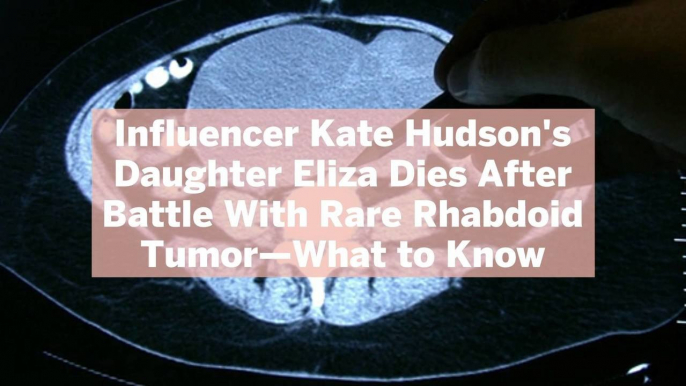 Influencer Kate Hudson's Daughter Eliza Dies After Battle With Rare Rhabdoid Tumor-What to