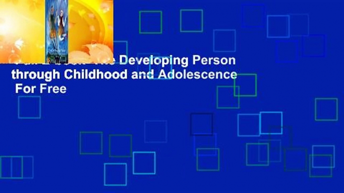 Full E-book  The Developing Person through Childhood and Adolescence  For Free