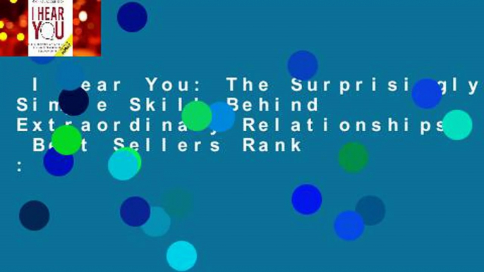 I Hear You: The Surprisingly Simple Skill Behind Extraordinary Relationships  Best Sellers Rank :