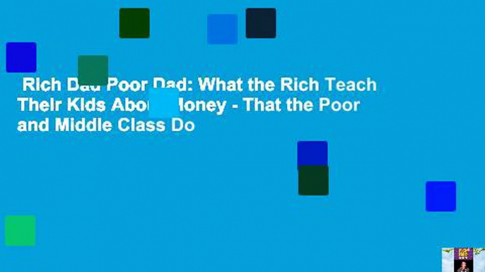 Rich Dad Poor Dad: What the Rich Teach Their Kids About Money - That the Poor and Middle Class Do