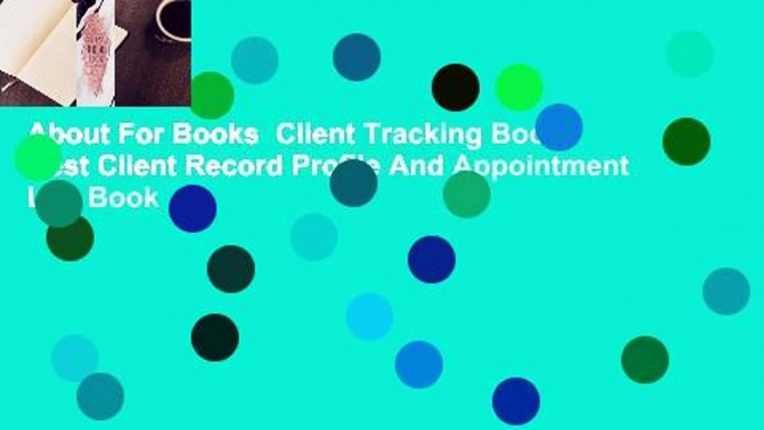 About For Books  Client Tracking Book: Best Client Record Profile And Appointment Log Book