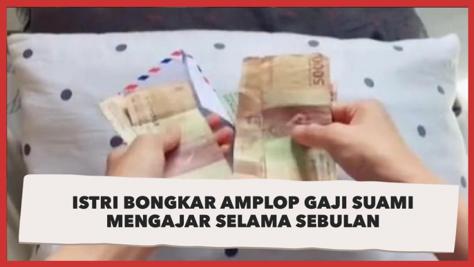 Viral Istri Bongkar Amplop Gaji Suami Mengajar Selama Sebulan, Jumlahnya Bikin Miris