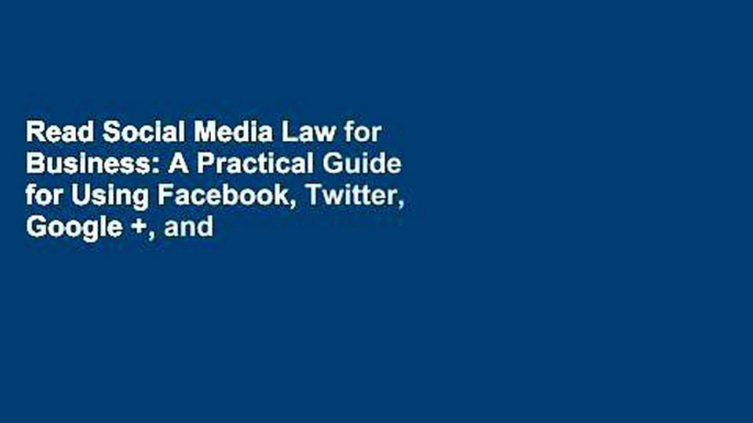 Read Social Media Law for Business: A Practical Guide for Using Facebook, Twitter, Google +, and