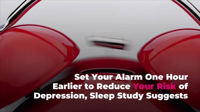 Set Your Alarm One Hour Earlier to Reduce Your Risk of Depression, Sleep Study Suggests