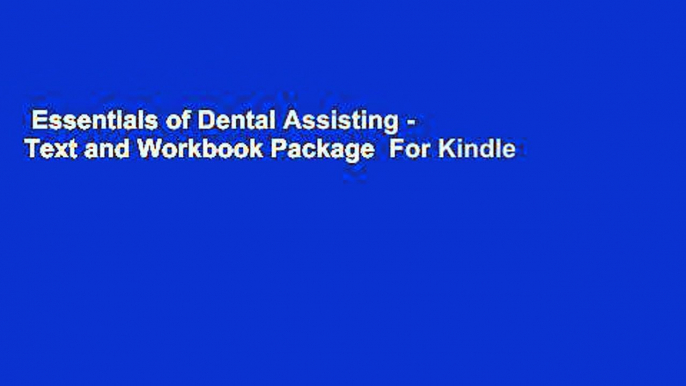 Essentials of Dental Assisting - Text and Workbook Package  For Kindle